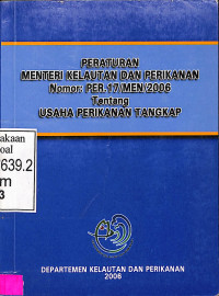 PERATURAN MENTRI KELAUTAN DAN PERIKANAN NOMOR: PER.17/MEI/2006 TENTANG USAHA PERIKANAN TANGKAP