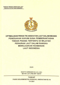 Optimalisasi peran TNI Angkatan Laut dalam bidang penegakan hukum guna pemberantasan tindak pidana tertentu di wilayah perairan laut dalam rangka mewujudkan keamanan laut Indonesia