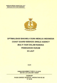 Optimalisasi Bakamla guna menuju Indonesia Coast Guard sebagai single agency multi task dalam rangka penegakan hukum di laut