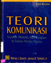 Teori Komunikasi. Sejarah, Metode, dan Terapan di Dalam Media Massa