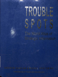 Trouble Spots. The World Atlas Of Strategic Information