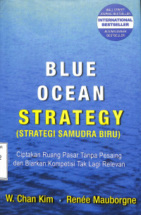 BLUE OCEAN STRATEGY (Strategi Samudra Biru).. Ciptakan Ruang Pasar Tanpa Pesaing dan Biarkan Kompetisi Tak Lagi Relevan