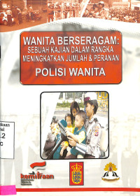 Wanita Berseragam : Sebuah Kajian dalam Rangka Meningkatkan Jumlah & Peranan Polisi Wanita