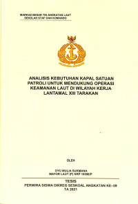 Analisis kebutuhan kapal satuan patroli untuk mendukung operasi keamanan laut di wilayah kerja Lantamal XIII Tarakan