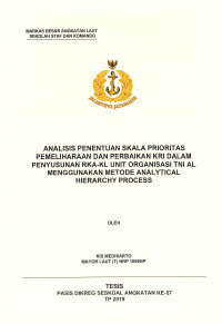 Analisis penentuan skala prioritas pemeliharaan dan perbaikan KRI  dalam penyusunan RKA-KL unit organisasi TNI AL menggunakan metode analytical hierarchy process