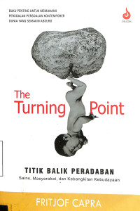 The Turning Point. Titik Balik Peradaban. Sains, Masyarakat, dan Kebangkitan Kebudayaan