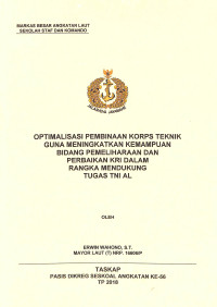 Optimalisasi pembinaan korps teknik guna meningkatkan kemampuan bidang pemeliharaan dan perbaikan KRI dalam rangka mendukung tugas TNI AL