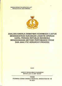 Analisis kinerja Dismatbek Koarmada II untuk meningkatan dukungan logistik operasi kapal perang Republik Indonesia menggunakan metode Performance Prism dan Analytic Herarchy Process