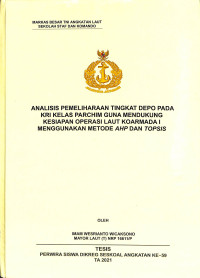 Analisis pemeliharaan tingkat depo pada KRI kelas parchim guna mendukung kesiapan operasi laut koarmada I menggunakan metode AHP dan Topsis