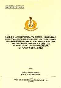 Analisis interoperability sistem komunikasi elektronika alutsista unsur laut dan udara dengan menggunakan Level of Information Systems Interoperability (LISI) dan Organizational Interoperability Maturity Model (OIMM)