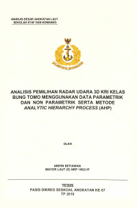 Analisis pemilihan radar udara 3d KRI kelas Bung Tomo menggunakan data parametrik dan non parametrik serta metode analytic hierarchy process (AHP)