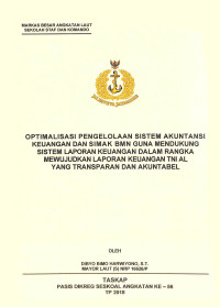 Optimalisasi pengelolaan sistem akuntansi keuangan dan SIMAK BMN guna mendukung sistem laporan keuangan TNI AL yang transparan dan akuntabel