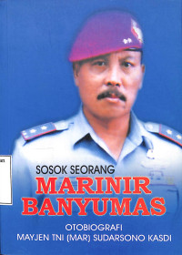 Sosok Seorang Marinir Banyumas Otobiografi Mayjen TNI ( Mar ) Sudarsono Kasdi