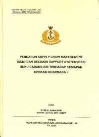 Pengaruh supply chain management (SCM) dan decision support system (DSS) suku cadang KRI terhadap kesiapan operasi Koarmada II