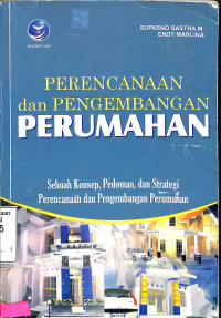 Perencanaan dan Pengembangan Perumahan.Sebuah Konsep, Pedoman, dan Strategi Perencanaan dan Pengembangan Perumahan