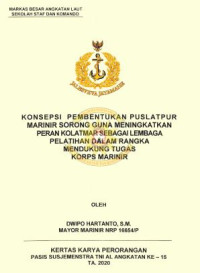 Konsepsi pembentukan Puslatpur marinir Sorong guna meningkatkan peran kolatmar sebagai lembaga pelatihan dalam rangka mendukung tugas korps marinir