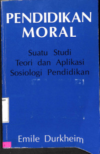 Pendidikan Moral. Suatu Studi Teori dan Aplikasi Sosiologi Pendidikan