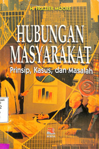 Hubungan Masyarakat.Prinsip, Kasus, dan Masalah. .Jilid 2