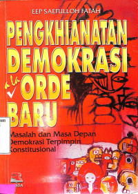 Penghianatan Demokrasi Ala Orde Baru. Masalah dan Masa Depan Demokrasi Terpimpin Konstitusional