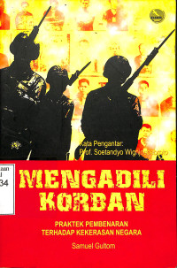 Mengadili Korban:Praktek Pembenaran Terhadap Kekerasan Negara