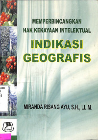 memperbincangkan hak kekayaan intelektual : indikasi geografis