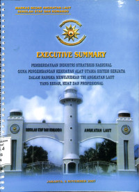 Executive Summary. Pemberdayaan industri strategis nasional guna pengembangan kekuatan alat utama sistem senjata dalam rangka mewujudkan TNI Angkatan Laut yang besar, kuat dan profesional