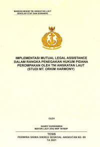 Implementasi mutual legal assistance dalam rangka penegakan hukum pidana perompakan oleh TNI Angkatan Laut (studi MT. Orkim Harmony)