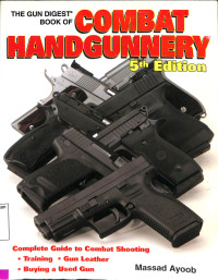 The Gun Digest Book of Combat Handgunnery. 5TH Edition. Complete Guide to Combat Shooting