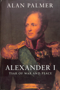 ALEXANDER I.TSAR OF WAR AND PEACE