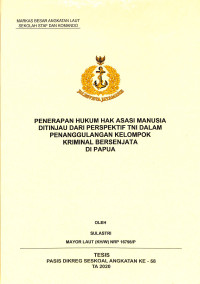 Penerapan hukum hak asasi manusia ditinjau dari perspektif TNI dalam penanggulangan kelompok kriminal bersenjata di Papua