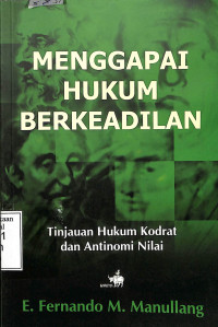 Menggapai hukum berkeadilan.Tinjauan hukum kodrat dan antinomi nilai