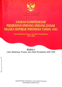 BUKU I LATAR BELAKANG, PROSES DAN HASIL PERUBAHAN UUD 1945 SERI NASKAH KOMPREHENSIF PERUBAHAN UUD NEGARA RI TAHUN 1945