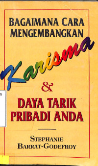 Bagaimana Cara Mengembangkan Karisma & Daya Tarik Pribadi Anda