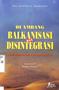 Di Ambang Balkanisasi Dan Disintegrasi (NKRI Menghadapi Pancaroba Politik)