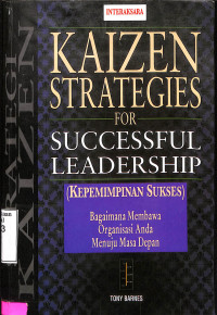 Kaizen Strategies For Successful Leadership (Kepemimpinan Sukses). Bagaimana Membawa Organisasi Anda Menuju Masa Depan