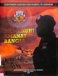 Kontingen Garuda XIII-A/UNIFIL di Libanon. Memenuhi Amanat Bangsa