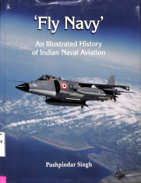 Fly Navy. An Illustrated History Of Indian Naval Aviation