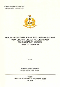 Analisis pemilihan jenis KRI di jajaran Satkor pada operasi di Laut Natuna Utara menggunakan metode dematel dan ANP