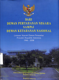 Dari Dewan Pertahanan Negara Sampai Dewan Ketahanan Nasional Lintasan Sejarah Dewan Penasehat Presiden Republik Indonesia 1946 - 2008