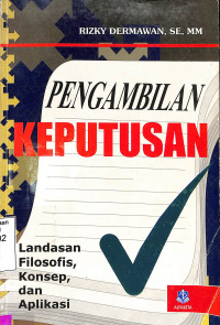 Pengambilan Keputusan. Landasar Filosofis, Konsep, Dan Aplikasi