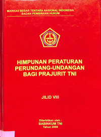 Himpunan Peraturan Perundang-Undangan Bagi Prajurit TNI. Jilid VIII