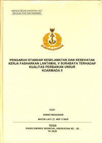 Pengaruh standar keselamatan dan kesehatan kerja Fasharkan Lantamal V Surabaya terhadap kualitas perbaikan unsur Koarmada II