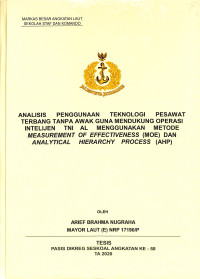 Analisis penggunaan teknologi pesawat terbang tanpa awak guna mendukung operasi intelijen TNI AL menggunakan metode measurement of effectiveness (MOE) dan analytical hierarchy process (AHP)