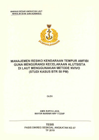 Manajemen resiko kendaraan tempur Amfibi guna mengurangi kecelakaan Alutsista di laut menggunakan metode NVIVO (STUDY KASUS BTR 50 PM)