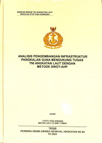 Analisis Pengembangan Infrastruktur Pangkalan Guna Mendukung Tugas TNI Angkatan Laut Dengan Metode SWOT-AHP