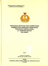 Pengaruh Motivasi dan Kompetensi Sumber Daya Manusia Kesehatan Terhadap Kinerja RSAL dr. Komang Makes Belawan