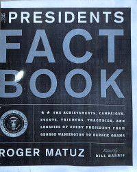 Presidents Fact Book. The Achievements, Campaigns, Events, Triumphs