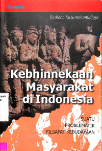 Kebhinnekaan Masyarakat Di Indonesia. Suatu Problematika Filsafat Kebudayaan