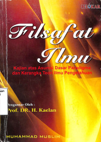 Filsafat Ilmu.Kajian Atas Asumsi Dasar Paradigma Dan Kerangka Teori Ilmu Pengetahuan