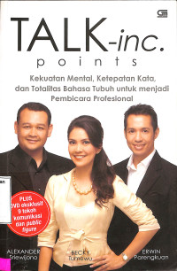 Talk-inc Points. Kekuatan Mental, Ketepatan Kata, dan Totalitas Bahasa Tubuh untuk Menjadi Pembicara Profesional